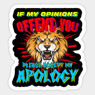 If My Opinions Offend You Please Accept My Apology Sticker